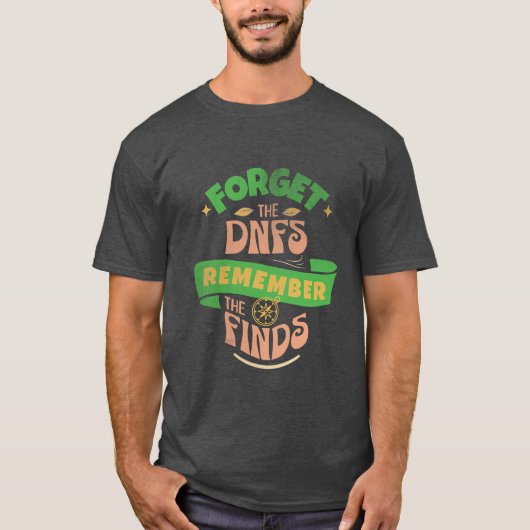 Geocaching Vergessen Sie den DNFs-T - Shirt (Vorderseite)