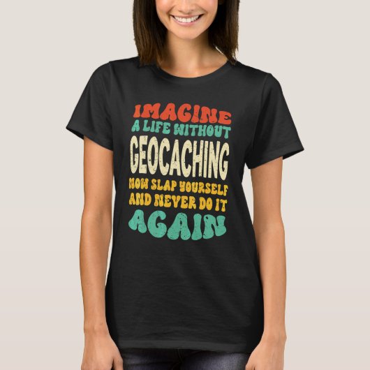 Geocaching-Zitat für Geocaching T-Shirt (Vorderseite)
