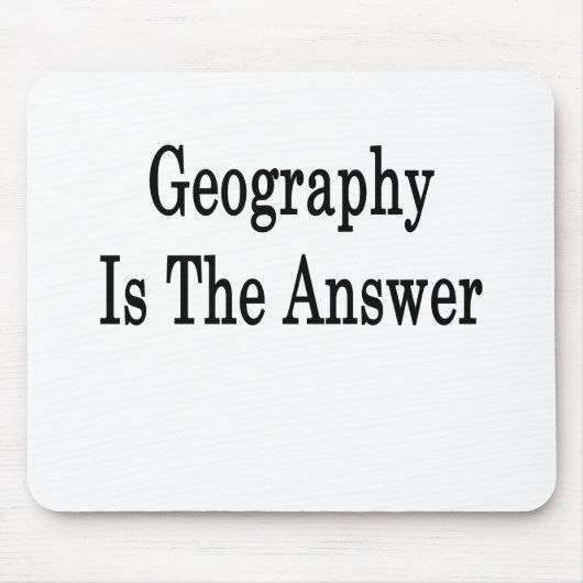 Geografie ist die Antwort Mousepad (Vorne)