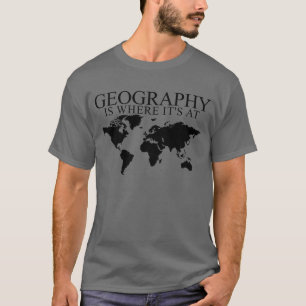 Geografie ist dort, wo sie bei Geografie-Lehrern i T-Shirt