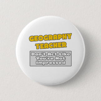 Geografie Lehrer .. Sie sind beeindruckt Button