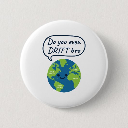 Geografisches Funny Continental Drift Sprichwort Button (Vorderseite)