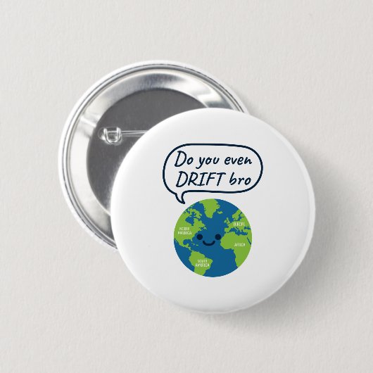 Geografisches Funny Continental Drift Sprichwort Button (Vorne & Hinten)
