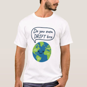 Geografisches Funny Continental Drift Sprichwort T-Shirt