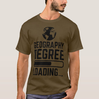 Geography Degree Loading 1  T-Shirt
