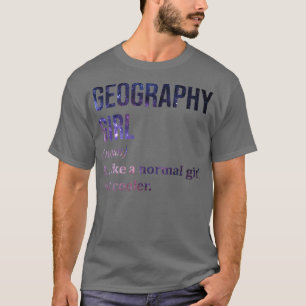 Geography Girl Funny Saying T-Shirt