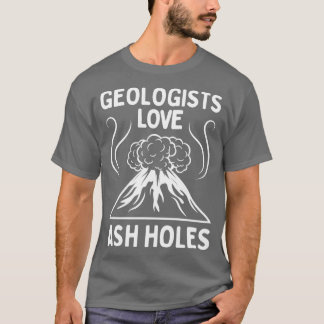 Geologe liebt Aschelöcher Lustiges Geologie T-Shir T-Shirt
