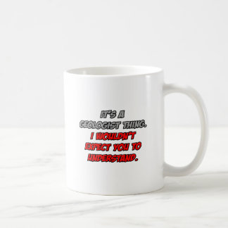 Geologe .. Sie würden es nicht verstehen Kaffeetasse
