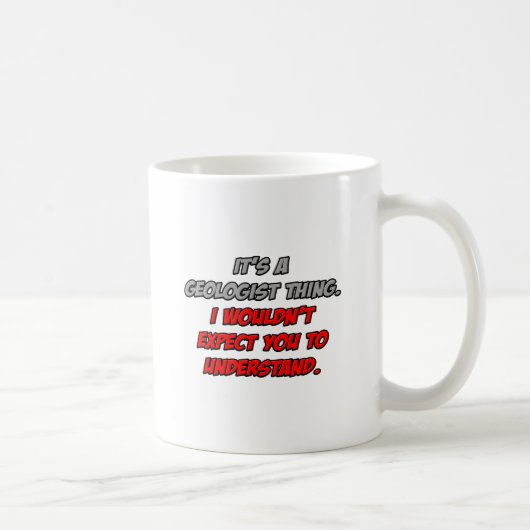 Geologe .. Sie würden es nicht verstehen Kaffeetasse (Rechts)