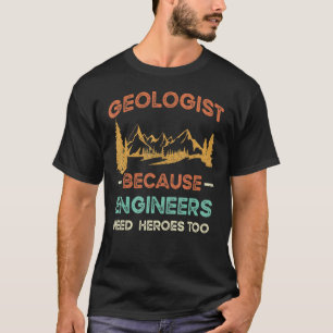 Geologe, weil Ingenieure auch Helden brauchen T-Shirt
