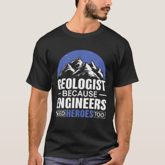 Geologe, weil Ingenieure Helden zu Geolog brauchen T-Shirt