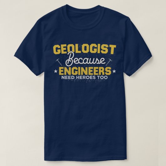 Geologe, weil Ingenieure Helden zu lustig brauchen T-Shirt (Design vorne)