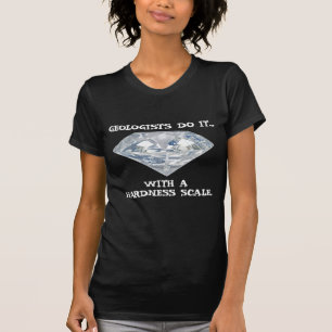Geologen machen es... mit einer Härteskala. T-Shirt