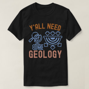 Geologie Geburtstag, Ihr braucht Geologie T-Shirt