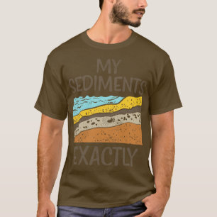 Geologie meiner Sedimente genau 2 T-Shirt