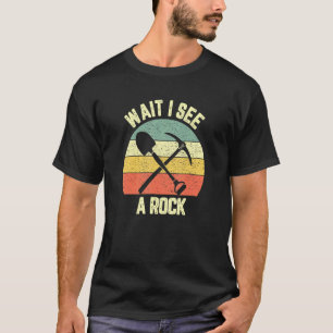 Geologis warten, ich sehe eine Rock Collector Geol T-Shirt