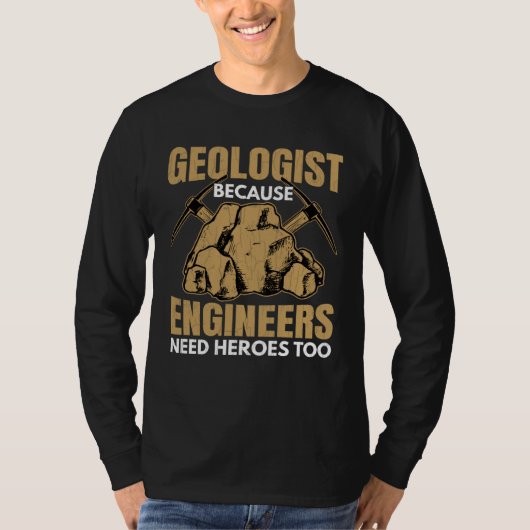 Geologist Beacuse Engineers Need Heroes Fun Geolog T-Shirt (Vorderseite)