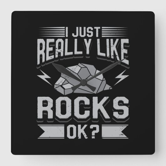Geology - I Just Really Like Rocks Quadratische Wanduhr (Vorderseite)