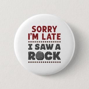 Geology Rockhound Sorry, ich bin spät gesehen hab Button