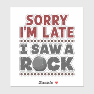 Geology Rockhound Sorry, ich bin spät gesehen habe Aufkleber