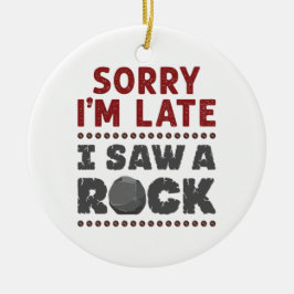 Geology Rockhound Sorry, ich bin spät gesehen habe Keramik Ornament