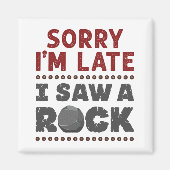 Geology Rockhound Sorry, ich bin spät gesehen habe Magnet (Vorne)