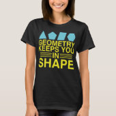 Geometrie behält Sie im Form-Mathe-Wortspiel-Witz T-Shirt (Vorderseite)