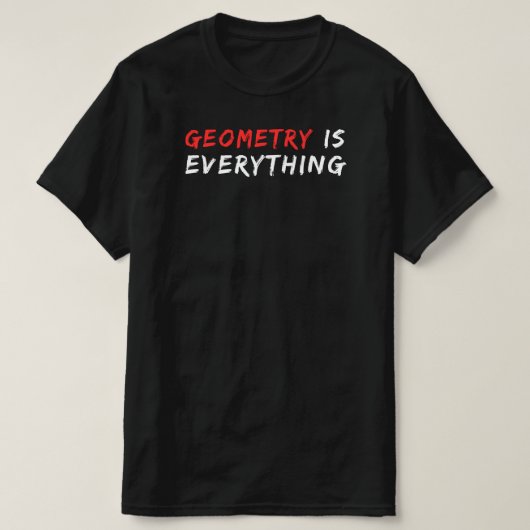 Geometrie ist alles | Funny Math Teacher Quote T-Shirt (Design vorne)