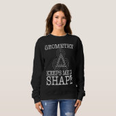 Geometry Keeps Me In Shape Sweatshirt (Vorne ganz)