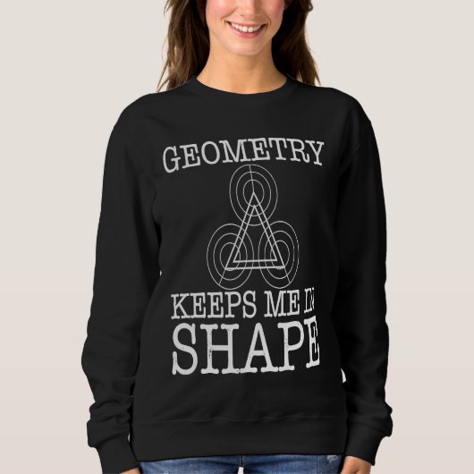 Geometry Keeps Me In Shape Sweatshirt (Vorderseite)