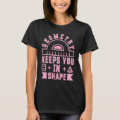 Geometry Keeps You In Shape Funny Math Teacher Fu T-Shirt (Vorderseite)