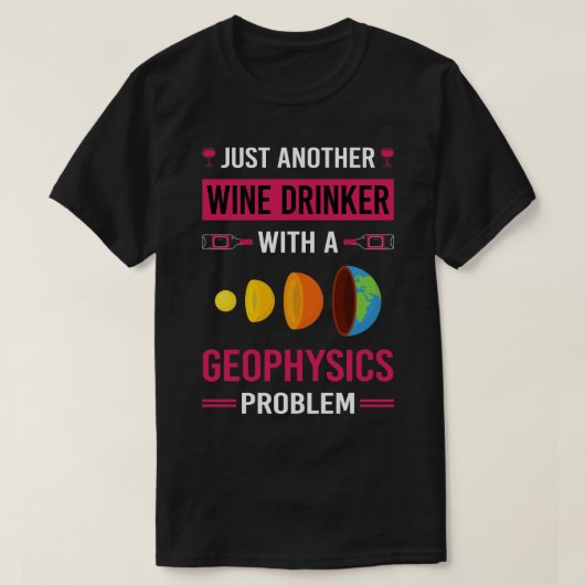 Geophysik Geophysiker Wein Drinker T-Shirt (Design vorne)
