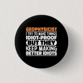 Geophysiker Ich versuche Dinge zu Lustigen Sprüche Button (Vorderseite)