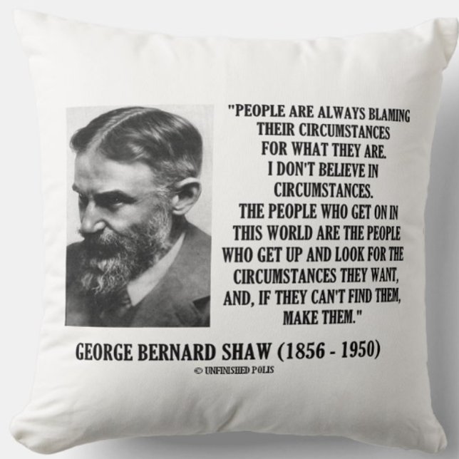 George B. Shaw, an den ich nicht glaube Kissen (Inspirational George Bernard Shaw quote on circumstance - perfect for anyone into self-improvement!)