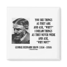 George B. Shaw träumen Dinge nie waren, warum nich