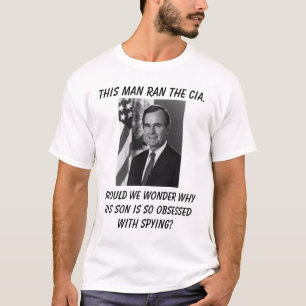 George Bush, dieser Mann ließ die CIA. laufen, wi T-Shirt