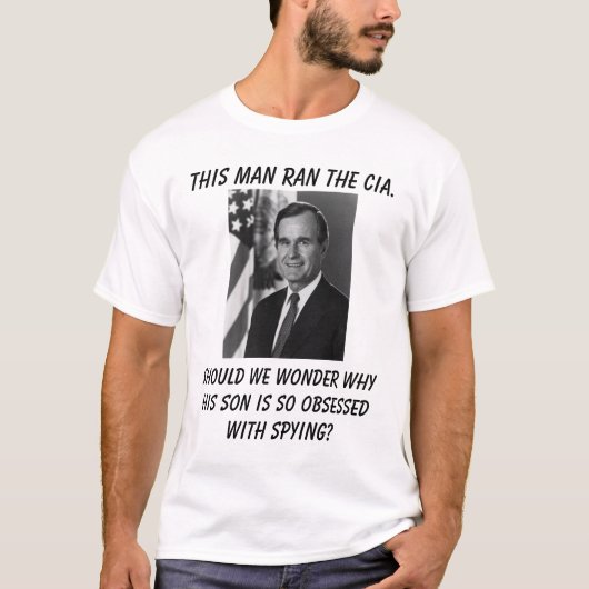 George Bush, dieser Mann ließ die CIA. laufen, wir T-Shirt (Vorderseite)