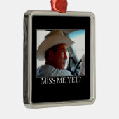 George Bush/Miss Me Fast? Ornament Aus Metall (Rechts)
