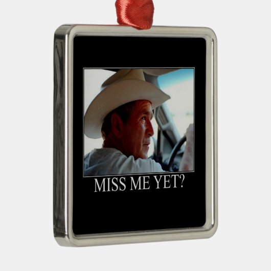 George Bush/Miss Me Fast? Ornament Aus Metall (Rechts)