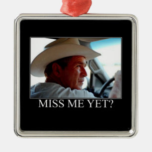 George Bush/Miss Me Fast? Ornament Aus Metall