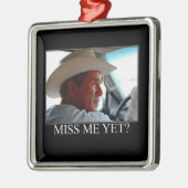 George Bush/Miss Me Fast? Ornament Aus Metall (Links)