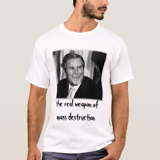George Bush: Waffe der Massenvernichtung T-Shirt