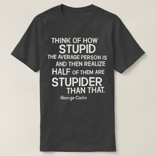George lin Stupid Zitat T-Shirt (Design vorne)