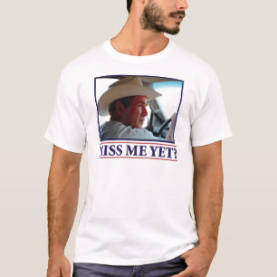 George W. Bush hat mich schon verpasst? T-Shirt