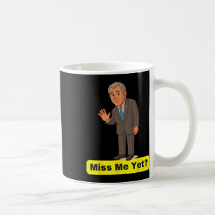 George W. Bush - Miss Me yet Anti-Trump Kaffeetasse