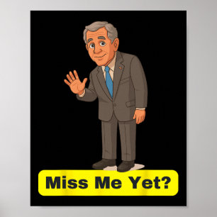 George W. Bush - Miss Me yet Anti-Trump Poster
