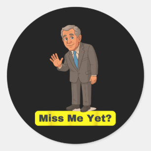 George W. Bush - Miss Me yet Anti-Trump Runder Aufkleber