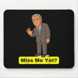 George W. Bush - Vermisse mich doch Anti-trump  Mousepad