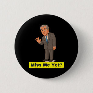 George W. Bush - Vermisst ihr mich schon Anti-trum Button