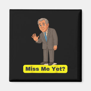 George W. Bush - Vermisst ihr mich schon Anti-trum Magnet